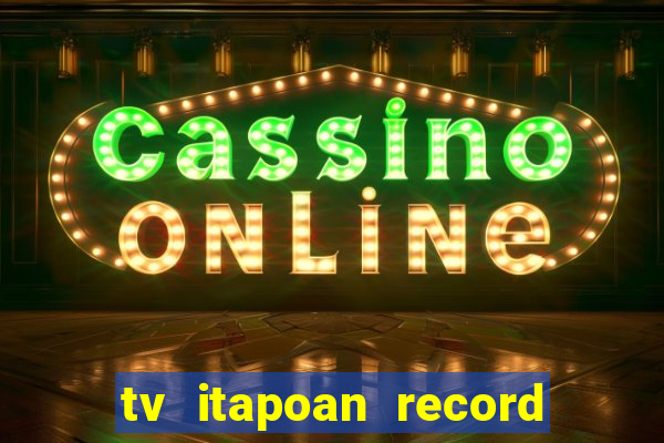 tv itapoan record bahia ao vivo online